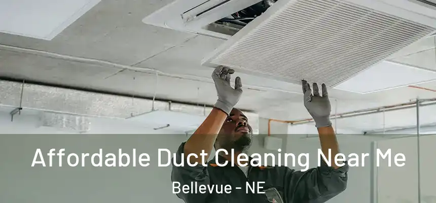 Affordable Duct Cleaning Near Me Bellevue - NE