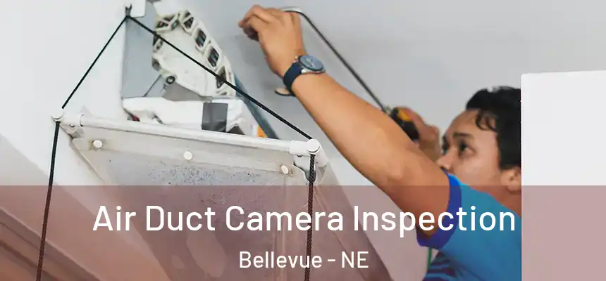  Air Duct Camera Inspection Bellevue - NE