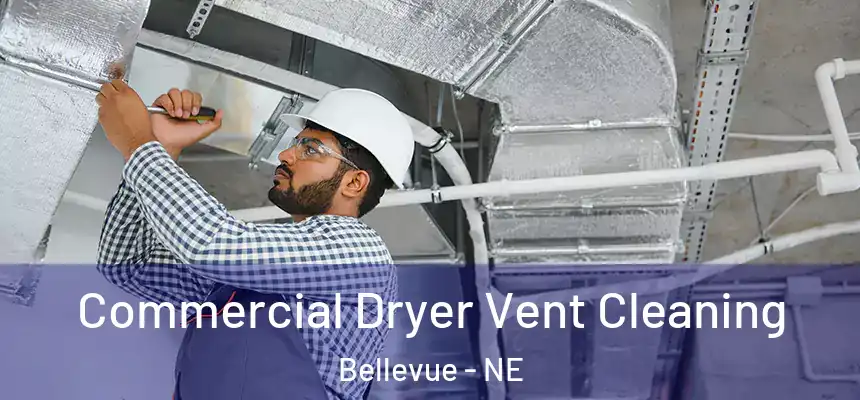 Commercial Dryer Vent Cleaning Bellevue - NE