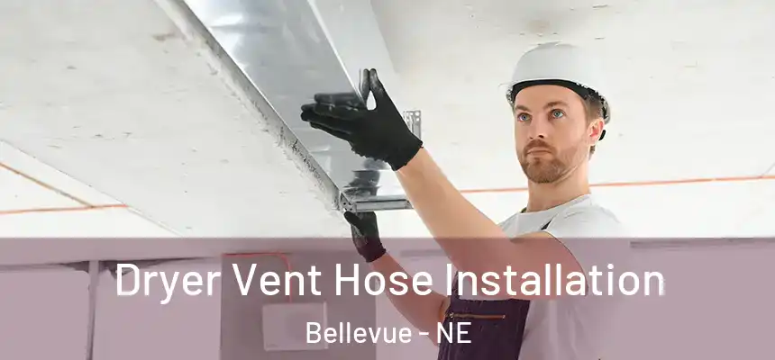  Dryer Vent Hose Installation Bellevue - NE