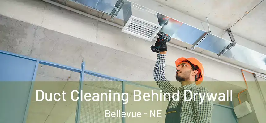  Duct Cleaning Behind Drywall Bellevue - NE