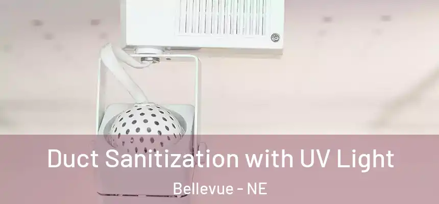 Duct Sanitization with UV Light Bellevue - NE
