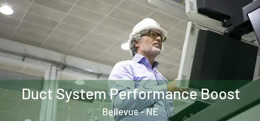 Duct System Performance Boost Bellevue - NE