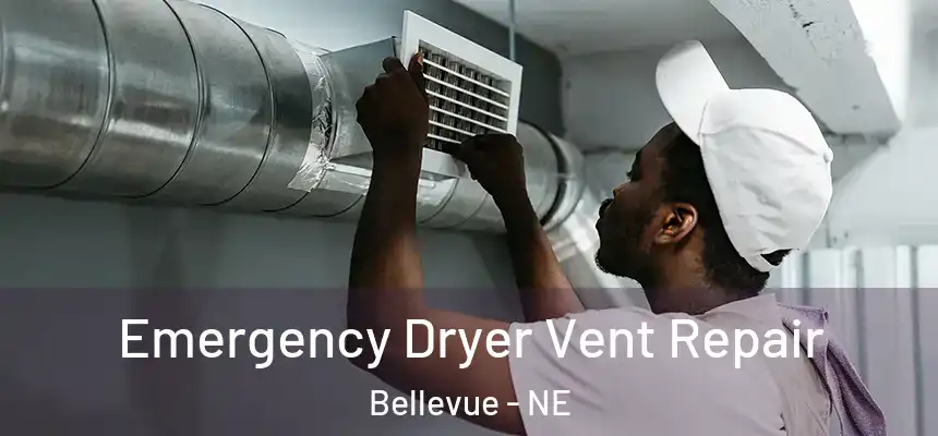  Emergency Dryer Vent Repair Bellevue - NE