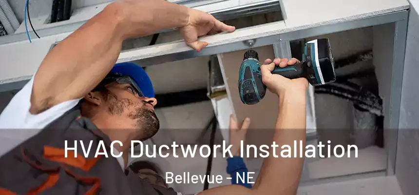  HVAC Ductwork Installation Bellevue - NE