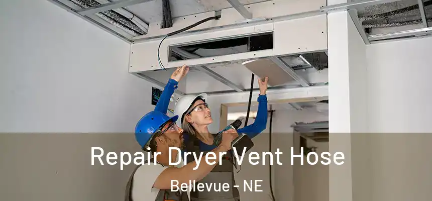 Repair Dryer Vent Hose Bellevue - NE