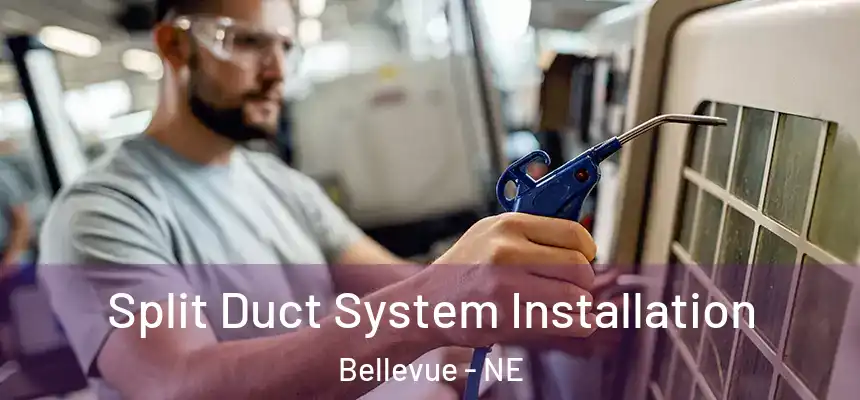 Split Duct System Installation Bellevue - NE