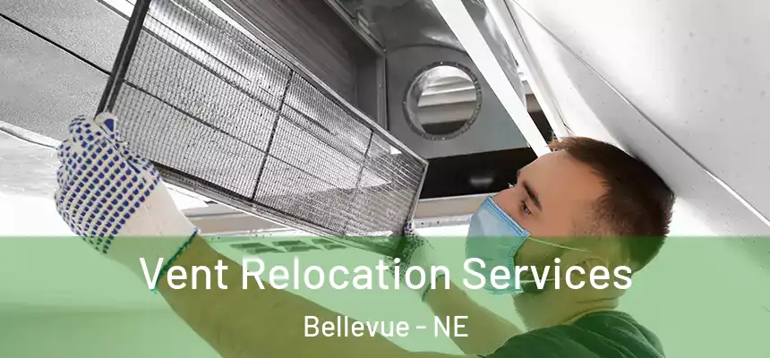 Vent Relocation Services Bellevue - NE